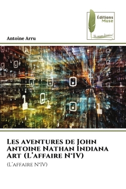 Les aventures de John Antoine Nathan Indiana Art (L'affaire N°IV)