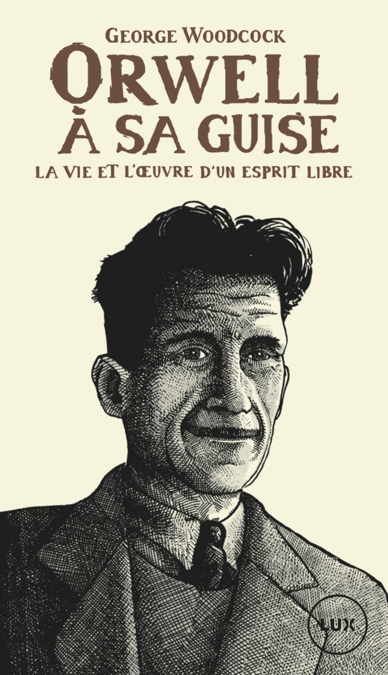 Orwell, à sa guise - La vie et l'œuvre d'un esprit libre