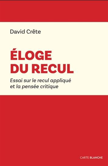ELOGE DU RECUL. ESSAI SUR LE RECUL APPLIQUE A LA PENSEE CRITIQUE
