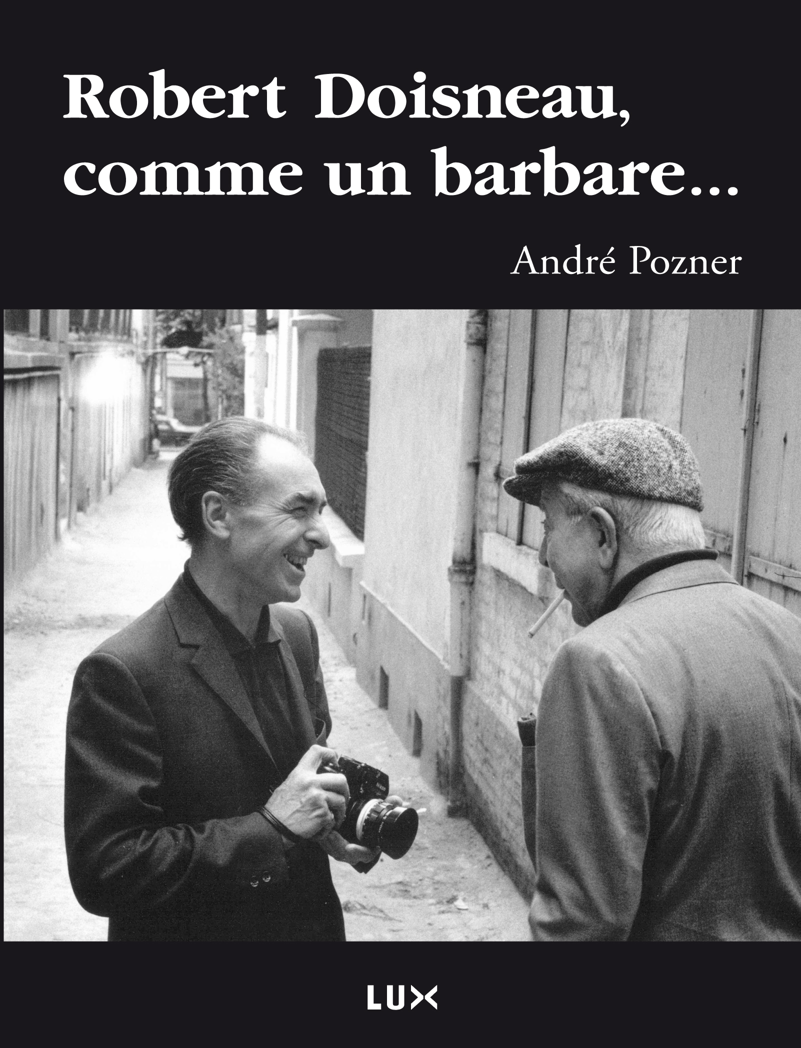 ROBERT DOISNEAU, COMME UN BARBARE ...
