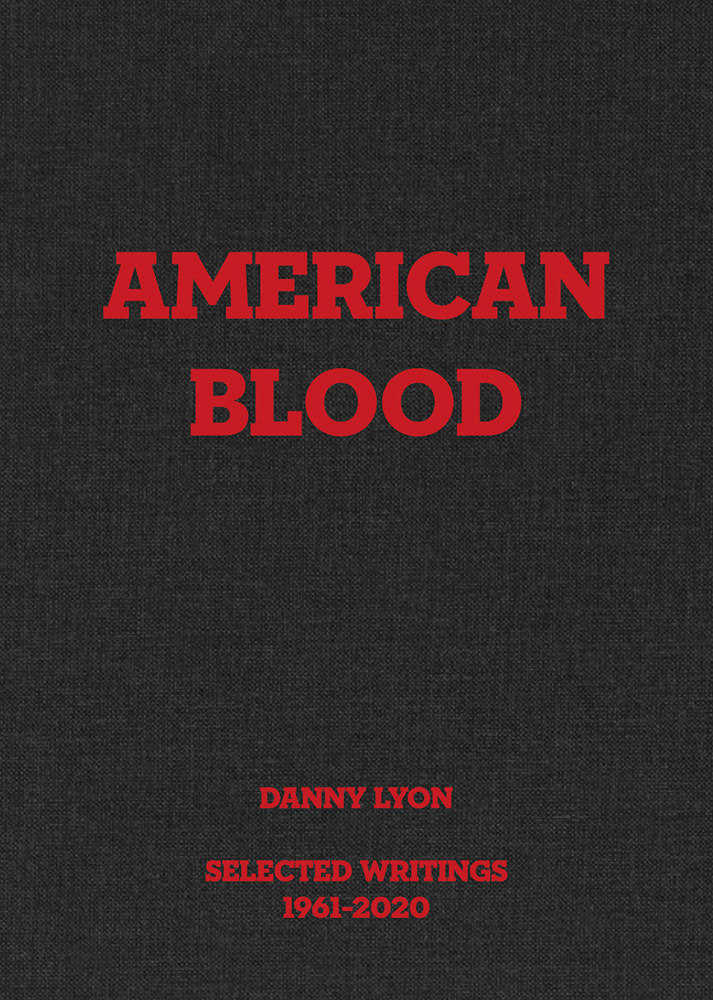 Danny Lyon : American Blood, Selected Writings, 1961-2020 /anglais