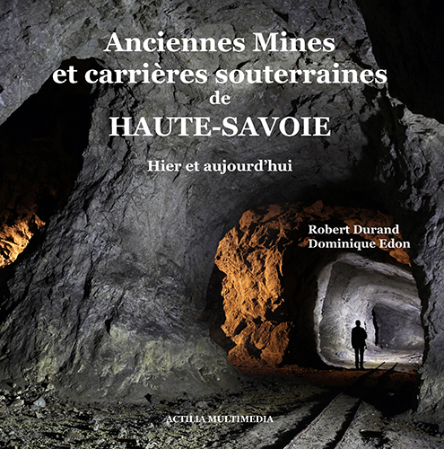 Anciennes mines et carrières souterraines de Haute-Savoie - Hier et aujourd'hui