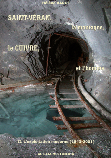 Saint-Véran, la montagne, le cuivre et l'homme. T.2. L'exploitation moderne (1843-2001)