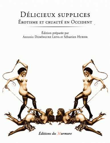 Délicieux supplices - Érotisme et cruauté en Occident