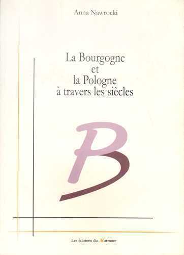 Bourgogne et la Pologne à travers les siècles (La)
