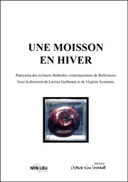 Une moisson en hiver, panorama des écritures contemporaines de Biélorussie