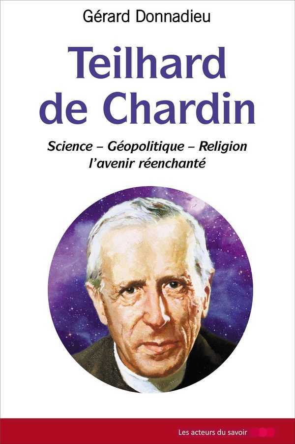 TEILHARD DE CHARDIN  COMPRIS REVISITE  ACTUALISE