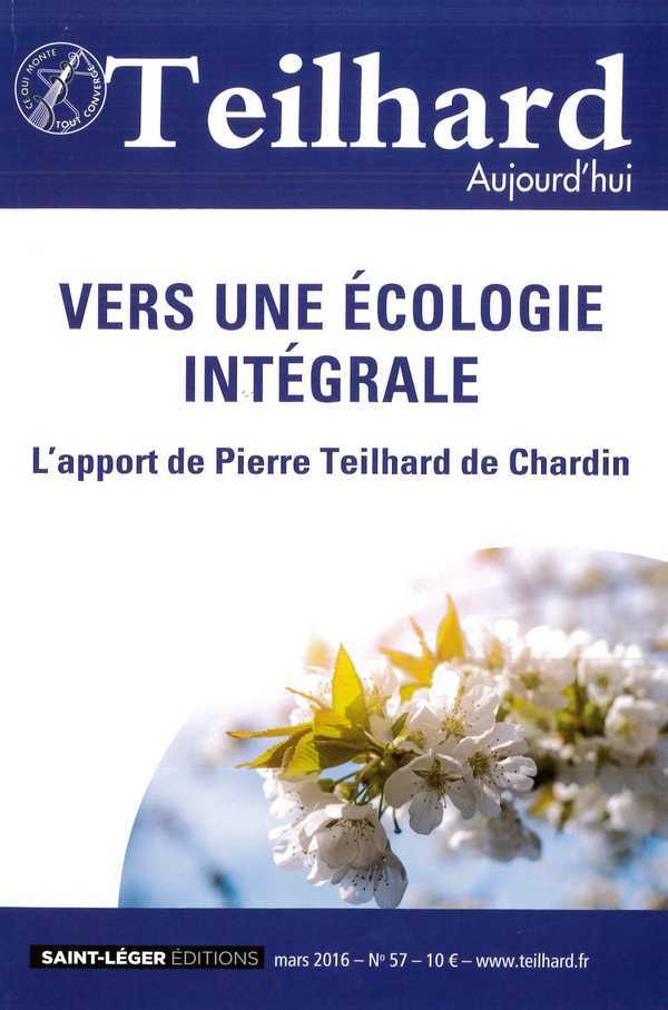N°57 - Teilhard aujourd'hui - Mars 2016 - Vers une écologie intégrale