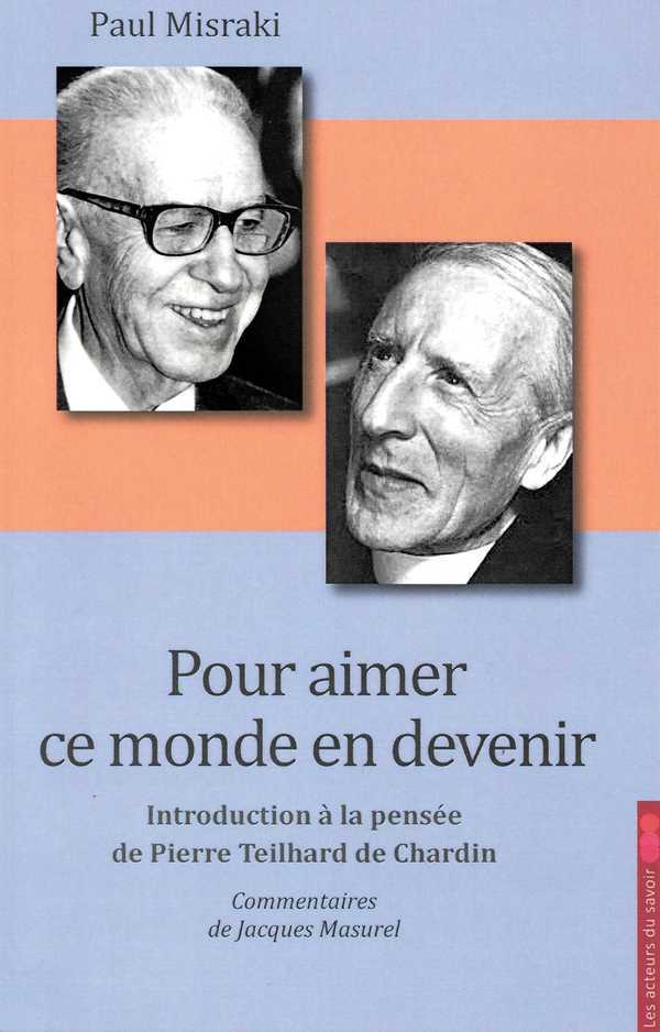 Pour aimer ce monde en devenir - introduction à la pensée de Teilhard de Chardin