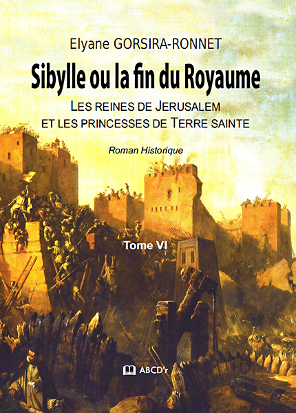 Sibylle ou la fin du Royaume - Les reines de Jérusalem et les princesses de Terre sainte
