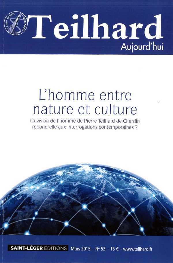 N°53 - Teilhard aujourd'hui - Mars 2015 - L'homme entre nature et culture