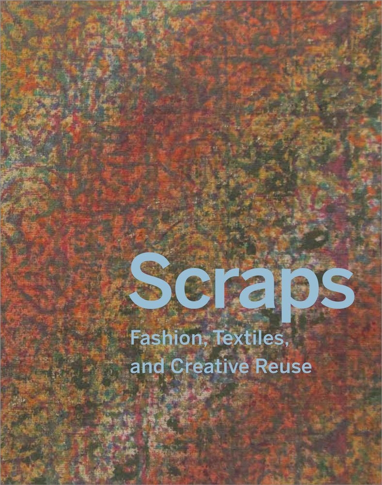 Scraps - Fashion, Textiles, and Creative Reuse /anglais