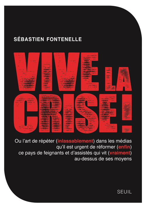 Vive la crise ! ou l art de répéter (inlassablement) dans les médias qu il est urgent de réformer (e