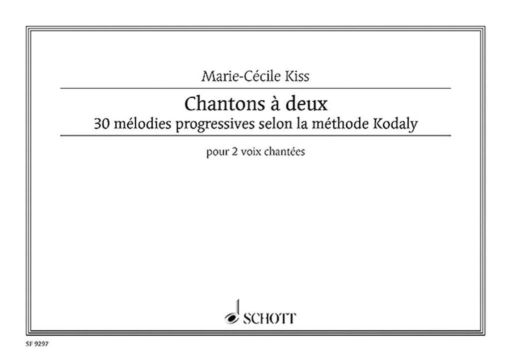 MARIE-CECILE KISS : CHANSONS A DEUX - 30 MELODIES PROGRESSIVES SELON KODALY - 2 VOIX CHANTEES