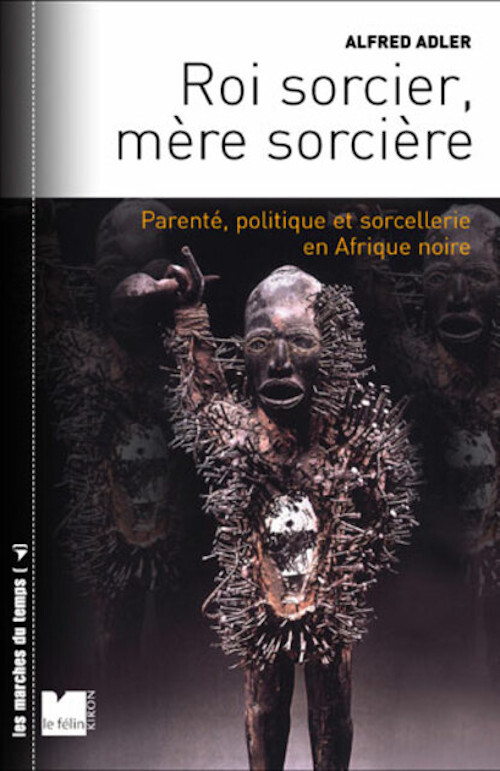 Roi sorcier, mère sorcière - Parenté, politique et sorceller
