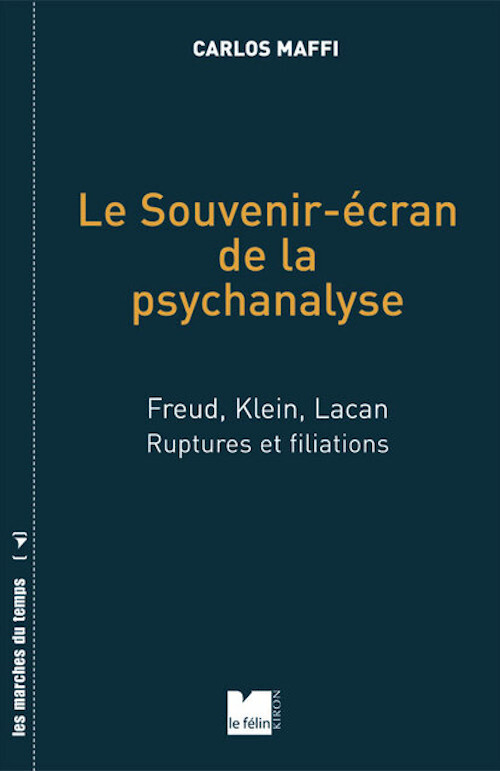 Le souvenir-écran de la psychanalyse - Freud, Klein, Lacan,