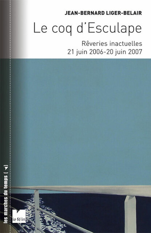 Le coq d'esculape - Rêveries inactuelles (21 juin 2006-20 ju