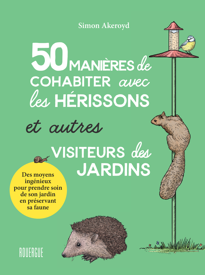 50 manières de cohabiter avec les hérissons et autres visiteurs du jardin