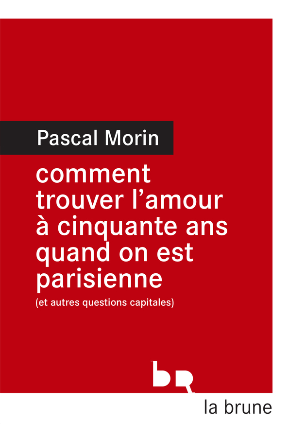 Comment trouver l'amour à cinquante ans  quand on est parisienne (et autres questions capitales)