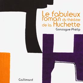 LE FABULEUX ROMAN DU THEATRE DE LA HUCHETTE