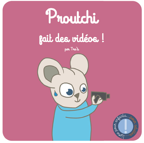 Proutchi fait des vidéos !