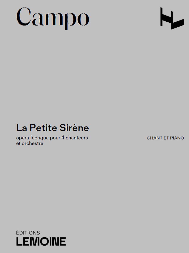 LA PETITE SIRENE --- CHANT ET PIANO - OPERA FEERIQUE POUR 4 CHANTEURS ET ORCHESTRE