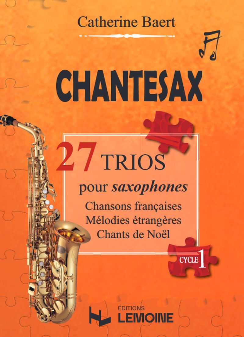 CHANTESAX CYCLE 1 --- 3 SAXOPHONES - 27 TRIOS CHANSONS FRANCAISES - MELODIES ETRENGERES - CHANTS DE