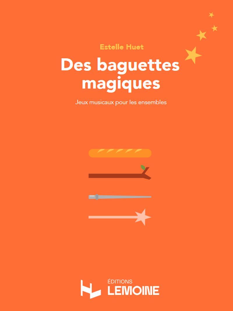 DES BAGUETTES MAGIQUES - JEUX MUSICAUX POUR LES ENSEMBLES