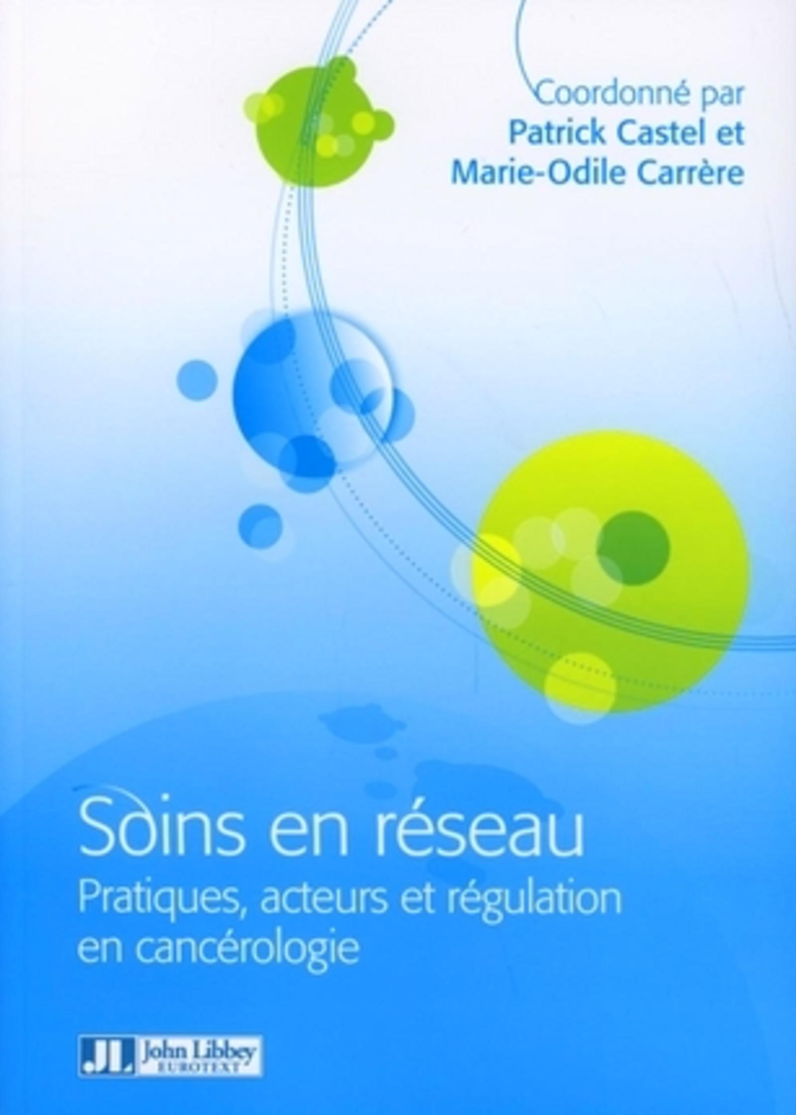 SOINS EN RESEAU. PRATIQUES ACTEURS ET REGULATION EN CANCEROLOGIE