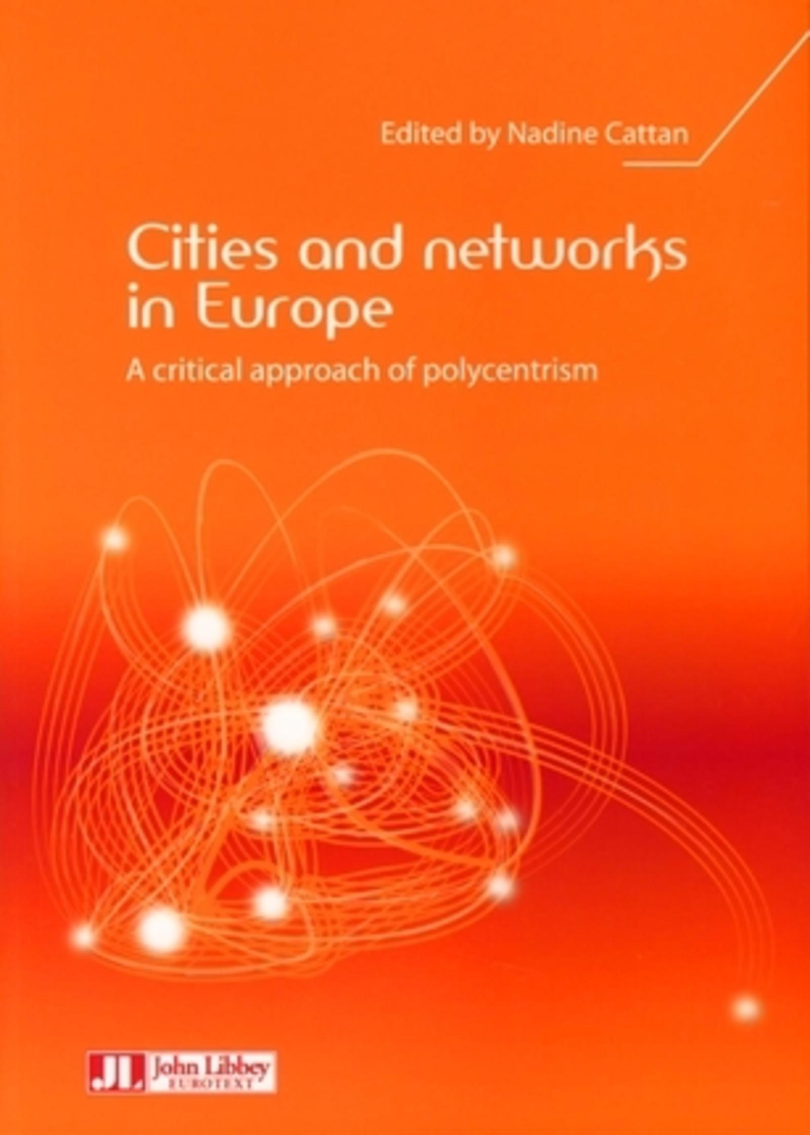 CITIES AND NETWORKS IN EUROPE. A CRITICAL APPROACH OF POLYCENTRISM