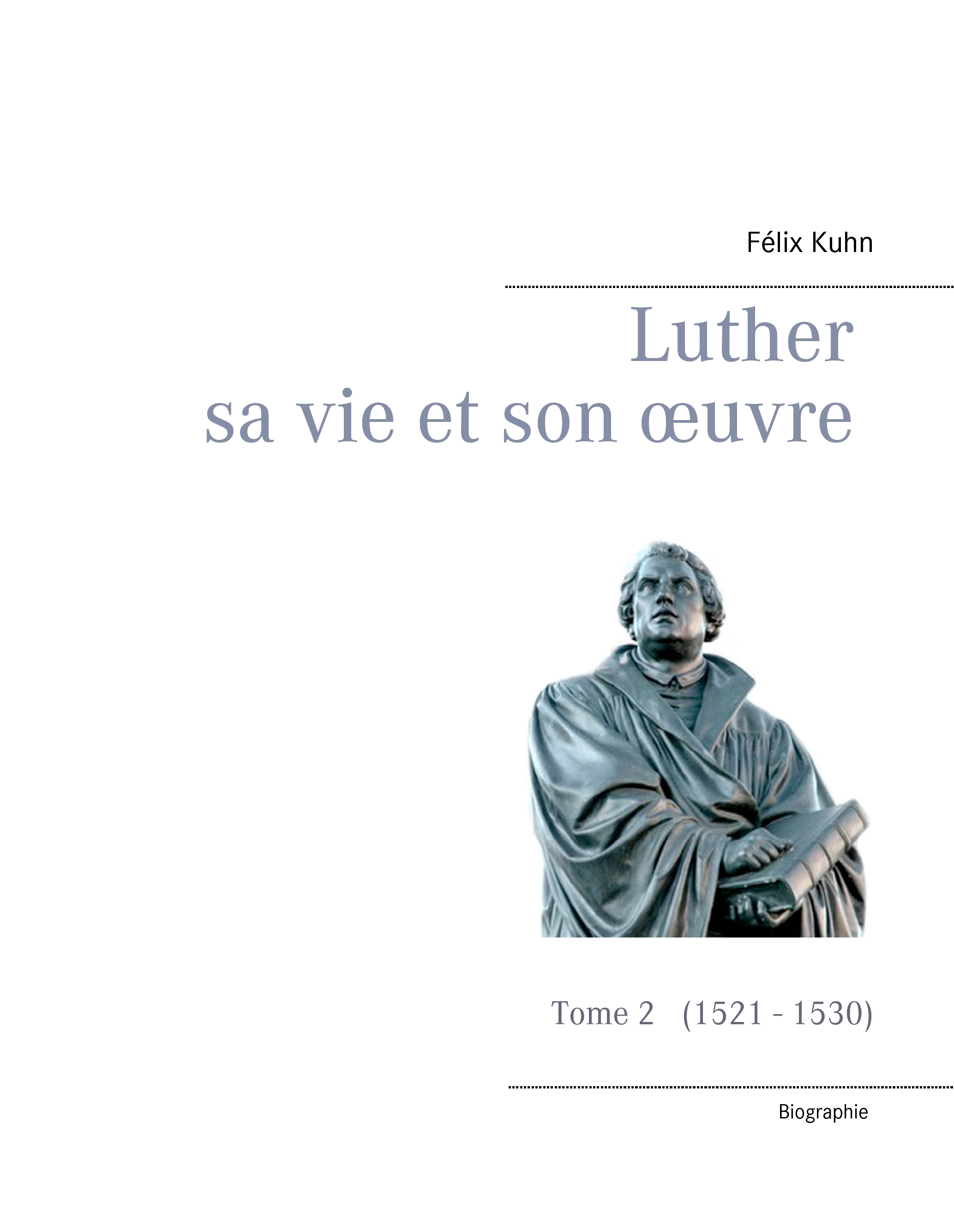 Luther sa vie et son oeuvre - Tome 2 (1521 - 1530)