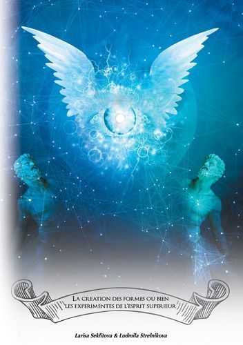 La création des formes ou bien les expérimentes de l'esprit supérieur