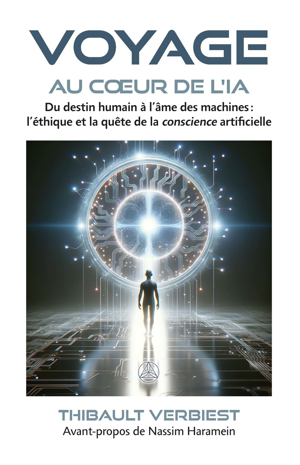 Voyage au coeur de l'IA - Du destin humain à l'âme des machines : l'éthique et la quête de la conscience artificielle