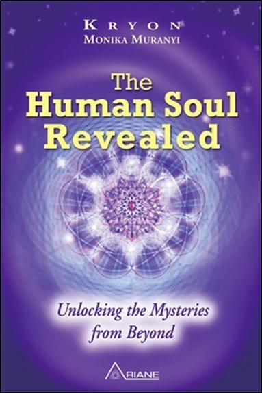 The Human Soul Revealed - Unlocking the Mysteries from Beyond