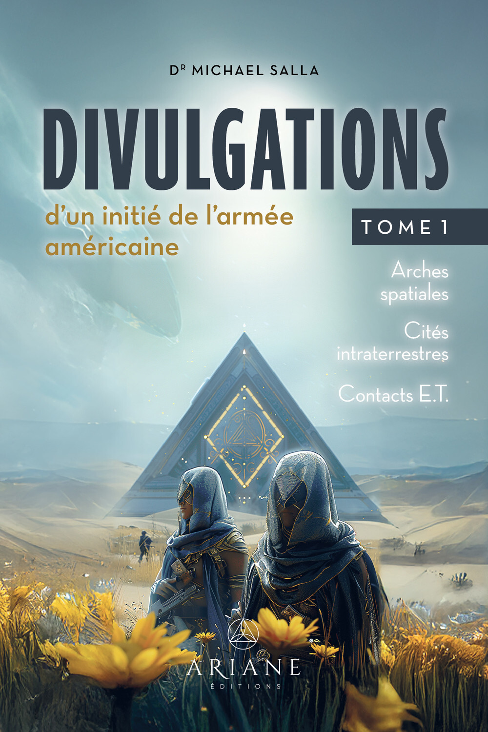 Divulgations d'un initié de l'armée américaine Tome 1 - Arches spatiales - Cités intraterrestres - Contacts E.T.