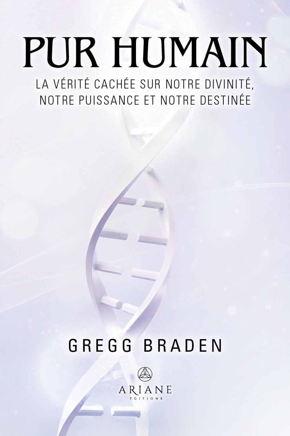 Pur humain - La vérité cachée sur notre divinité, notre puissance et notre destinée