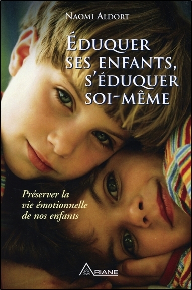 Eduquer ses enfants, s'éduquer soi-même - Préserver la vie émotionnelle de nos enfants