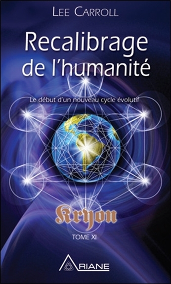 Recalibrage de l'humanité - Le début d'un nouveau cycle évolutif - Kryon Tome XI
