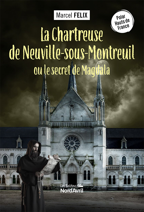 La Chartreuse de Neuville-sous-Montreuil ou le secret de Magdala