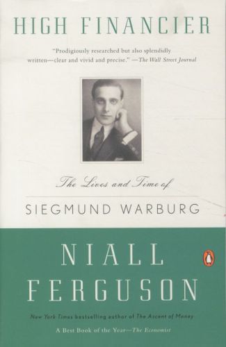 High Financier: The Lives and Time of Siegmund Warburg