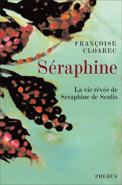 SERAPHINE LA VIE REVEE DE SERAPHINE DE SENLIS