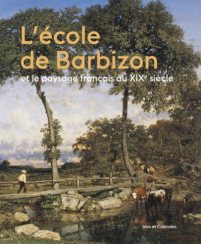 L'Ecole de Barbizon et le paysage français au XIXe siècle