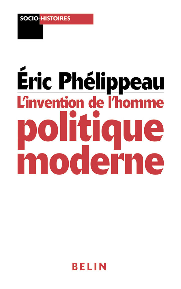 L'invention de l'homme politique moderne