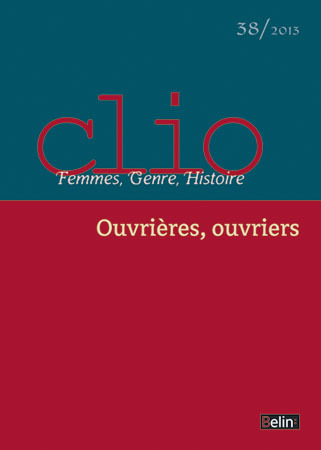 Clio. Femmes, Genre, Histoire, n°38. "Ouvrières, ouvriers"