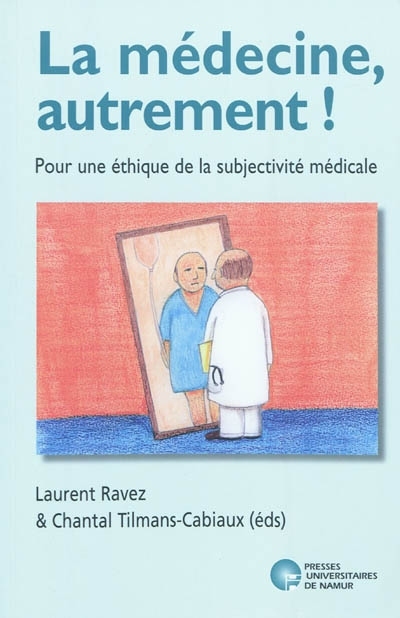 LA MEDECINE, AUTREMENT ! POUR UNE ETHIQUE DE LA SUBJECTIVITE MEDICALE