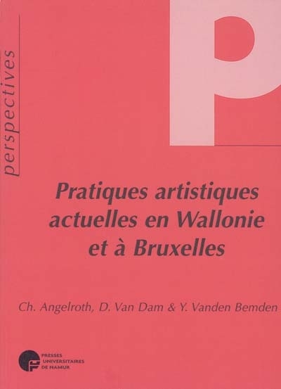 PRATIQUES ARTISTIQUES ACTUELLES EN WALLONIE ET A BRUXELLES