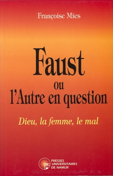 FAUST OU L'AUTRE EN QUESTION - DIEU, LA FEMME, LE MAL
