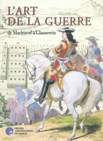 L'ART DE LA GUERRE DE MACHIAVEL A CLAUSEWITZ