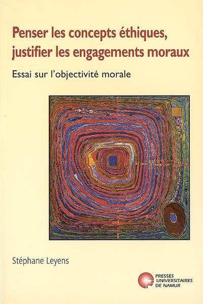 PENSER LES CONCEPTS ETHIQUES, JUSTIFIER LES ENGAGEMENTS MORAUX