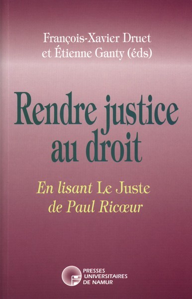 RENDRE JUSTICE AU DROIT - EN LISANT LE JUSTE DE PAUL RICOEUR